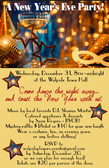 A New Year’s Eve Party: Wednesday, December 31st, 2025 8pm-midnight. RSVP BY December 20th, 2025 to walpoleplayers.events@gmail.com